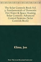 The Solar Controls Book Vol. 3: Fundamentals of Domestic Hot Water & Space Heating Solar Controls: Advanced Control Systems (Solar Controls Book) 0940894025 Book Cover