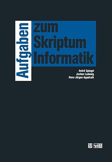 Aufgaben zum Skriptum Informatik (German Edition)