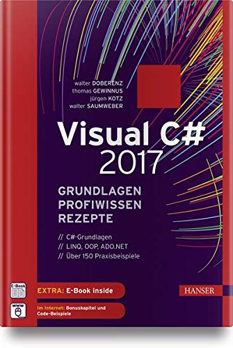Visual C# 2017 – Grundlagen, Profiwissen und Rezepte Visual C# 2017 – Grundlagen, Profiwissen und Rezepte