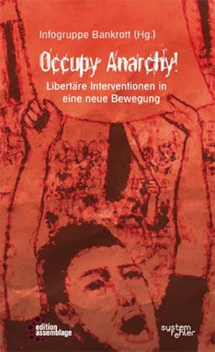 Occupy Anarchy!: Libertäre Interventionen in eine neue Bewegung (Systemfehler: Eine gesellschaftskritische Buchreihe in der edition assemblage.)