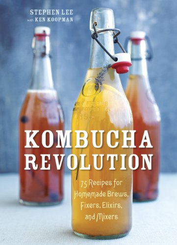 kombucha juice - Kombucha Revolution: 75 Recipes for Homemade Brews, Fixers, Elixirs, and Mixers