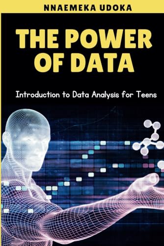 The Power of Data: Introduction To Data Analysis For Teens
