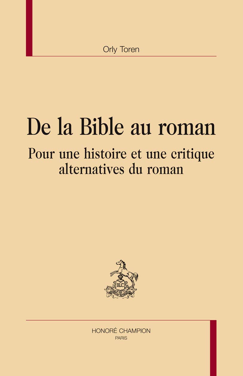De la Bible au roman : pour une histoire et une critique alternatives du roman.