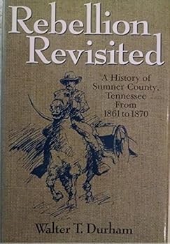 Hardcover Rebellion Revisited: A History Of Sumner County, Tennessee From 1861 To 1870 Book
