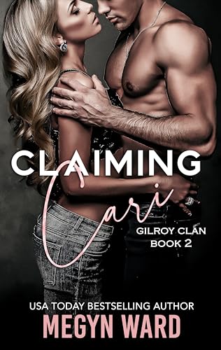 Claiming Cari: A Friends to Lovers, Second Chance Romance (The Gilroy Clan Book 2)