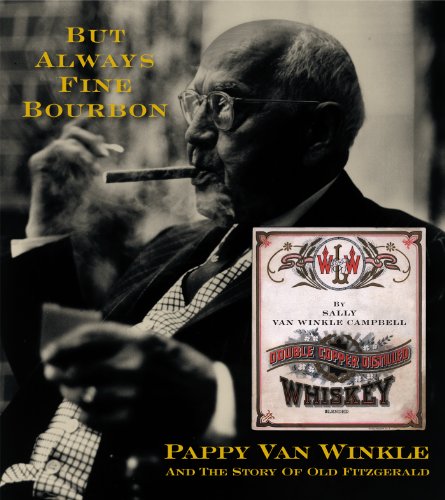 But Always Fine Bourbon: Pappy Van Winkle and the Story of Old Fitzgerald