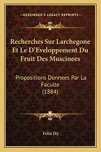 Recherches Sur Larchegone Et Le D'Eveloppement Du Fruit Des Muscinees: Propositions Donnees Par La Faculte (1884) (French Edition)