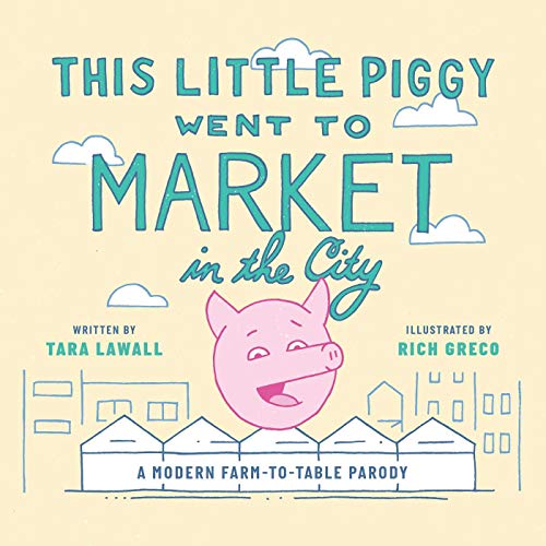 This Little Piggy Went to Market in the City: A Modern Farm-To-Table Parody