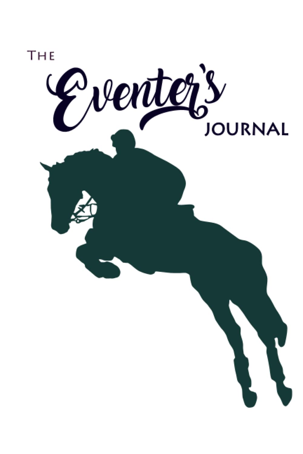 The Eventer's Journal: Log Book for Eventing Competitions, Daily Rides, Setting Goals with Your Horse, Recording Stadium Jumping, Cross Country, & Dressage Courses