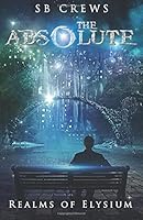 The Absolute: Realms of Elysium 151225634X Book Cover