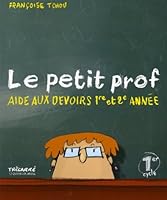 Petit Prof : Aide aux devoirs 1ere et 2e année 1er cycle 2895683069 Book Cover