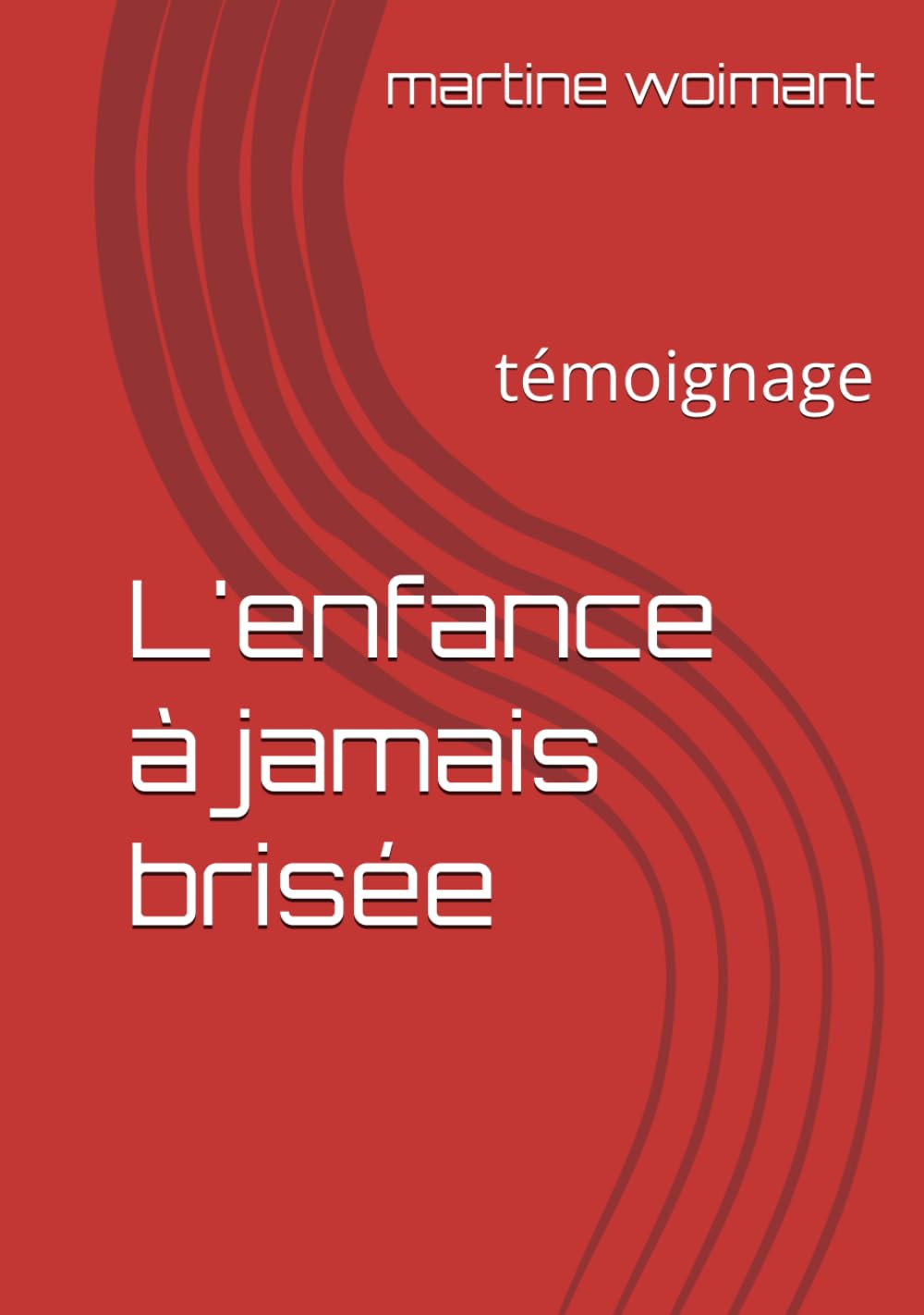 L'enfance à jamais brisée: témoignage