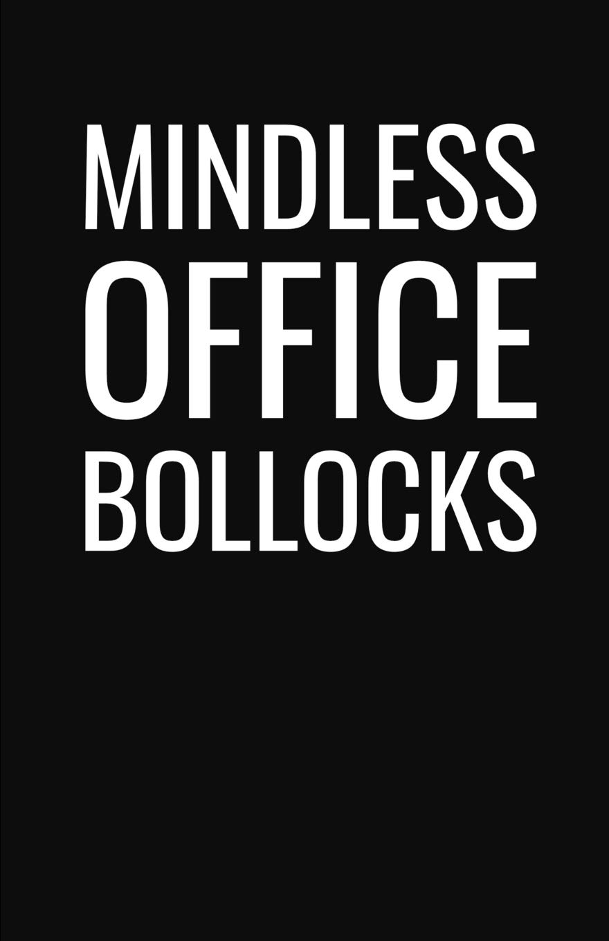 Mindless Office Bollocks: Lined Notebook and Journal (Black Cover), Funny Sarcastic Gag Gift for Coworkers and Colleagues