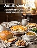Amish Cookbook: Traditional Amish Recipes for Hearty Homemade Meals, Comfort Foods, Breads, Desserts, and Timeless Family Favorites for Every Occasion (English Edition)