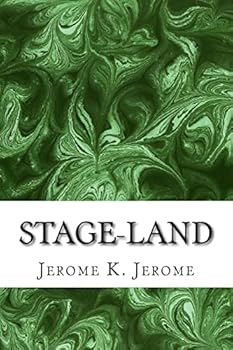 Paperback Stage-Land: (Jerome K. Jerome Classics Collection) Book