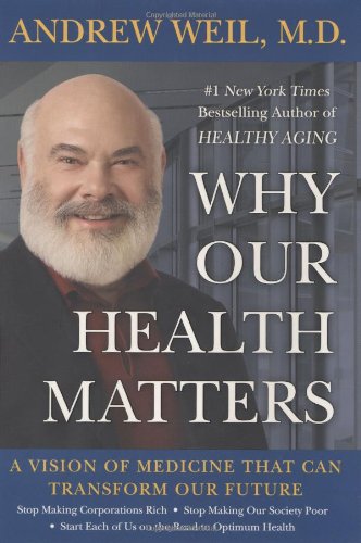 Why Our Health Matters: A Vision of Medicine That Can Transform Our Future Hardcover – Bargain Price, September 8, 2009