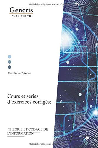 Theorie et codage de l’information: Cours et séries d’exercices corrigés