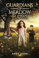 GUARDIANS OF MEADOW FLOWS: FANTASY&MYSTERY..This is a thrilling adventure of friendship, destiny, and the unbreakable bond between a girl and the land she was born to protect. B0F4XF4S35 Book Cover