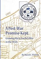 A Post-War Promise Kept: Growing Up in Euclid, Ohio in the 1950's 1705967272 Book Cover