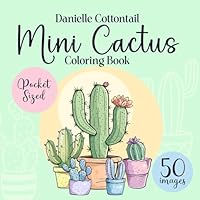 Mini Cactus Coloring Book: Simple and Beautiful Coloring Pages for Adults and Kids | Pocked Sizer Perfect for Travel (Potted Plants Coloring Books for Plant lovers) B0CWYGKZ22 Book Cover