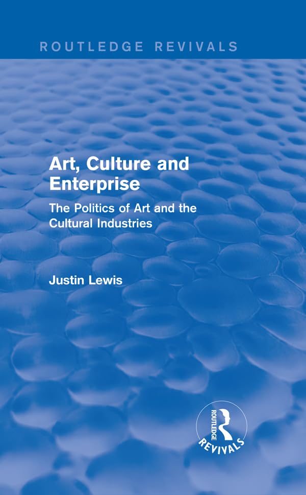 Art, Culture and Enterprise (Routledge Revivals): The Politics of Art and the Cultural Industries      1st Edition, Kindle Edition