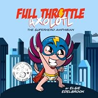 Full Throttle Axolotl: The Superhero Amphibian 173685352X Book Cover