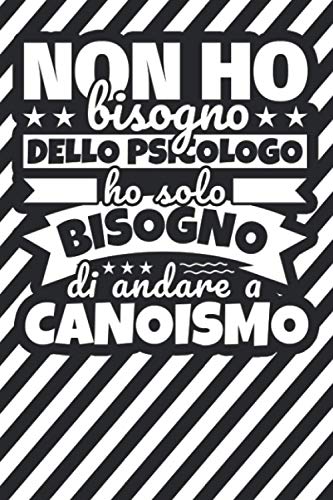 Taccuino foderato: Non ho bisogno dello psicologo ho solo bisogno di andare a Canoismo