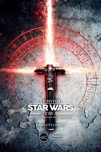 Télécharger Le mythe Star Wars VII, VIII & IX : Disney et l'héritage de George Lucas Francais PDF