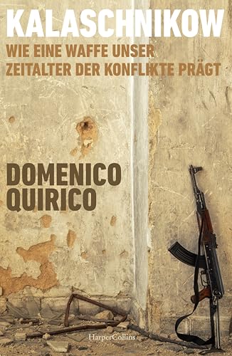 Kalaschnikow. Wie eine Waffe unser Zeitalter der Konflikte prägt: Von Vietnam bis Gaza | Geschichte AK-47 | Preisgekrönter Kriegsreporter | Evolution der Gewalt | Kriegszeitalter | Rüstungsindustrie