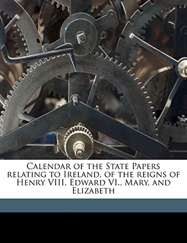 Calendar of the State Papers Relating to Ireland, of the Reigns of Henry VIII, Edward VI., Mary, and Elizabeth; Volume 11