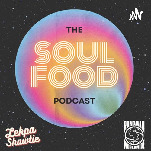 THE SOUL FOOD PODCAST with LEKPA SHAWTIE & ROADMAN cover art