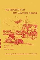 The Search for the Ancient Order: Vol. III: A History of the Restoration Movement 1900-1918 B00GOJD8PU Book Cover