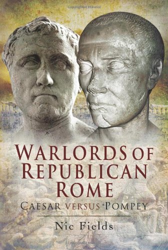 Warlords of Republican Rome: Caesar Versus Pompey