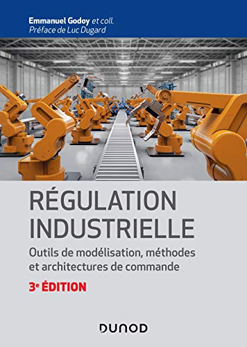 Régulation industrielle - 3e éd. : Outils de modélisation, méthodes et architectures de commande