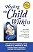 Healing the Child Within: Discovery and Recovery for Adult Children of Dysfunctional Families (Recovery Classics Edition)