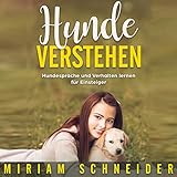 Hunde verstehen: Hundesprache und Verhalten lernen für Einsteiger