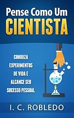 Capa de Pense Como um Cientista: Conduza experimentos de vida e alcance seu sucesso pessoal