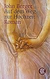 Auf dem Weg zur Hochzeit: Roman - John Berger