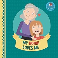 My Nonni Loves Me: A Picture Book for Young Children and Grandparents; Girl Version 1793485496 Book Cover