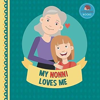 Paperback My Nonni Loves Me: A Picture Book for Young Children and Grandparents; Girl Version (Cute Grandparent Books) Book