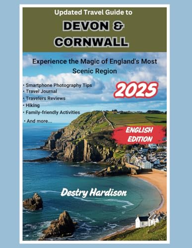 Updated Travel Guide to Devon and Cornwall 2025: Experience the Magic of England's Most Scenic Region