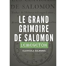 Le Grand Grimoire de Salomon Lemegeton, Clavicula Salmonis Veritables clavicules de Salomon traduites de lhebreux et adaptees par le Rabbin ... Clavicula Salomonis Rex French Edition