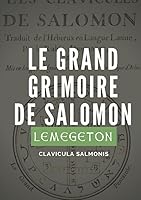 Le Grand Grimoire de Salomon (Lemegeton, Clavicula Salmonis): Véritables clavicules de Salomon traduites de l’hébreux et adaptées par le Rabbin ... Clavicula Salomonis Rex) 1521899045 Book Cover
