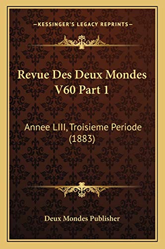 Revue Des Deux Mondes V60 Part 1: Annee LIII, Troisieme Periode (1883) (French Edition)