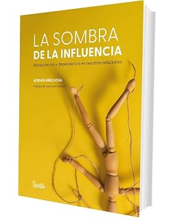 La sombra de la influencia. Manipulación y dependencia en nuestras relaciones