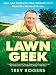 Lawn Geek: Tips and Tricks for the Ultimate Turf From the Guru of Grass