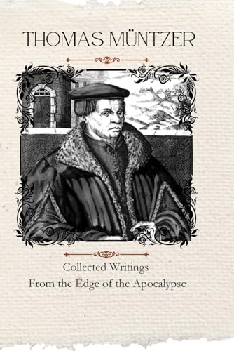 Thomas Müntzer's Collected Writings from the Edge of the Apocalyp...
