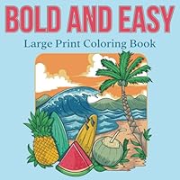 Bold and Easy Large Print Coloring Book: 50 Big and Simple Designs for Seniors, Young Kids and Beginners. Flowers, Fruits, Landscapes, Animals and more. B0CJ48BHKS Book Cover