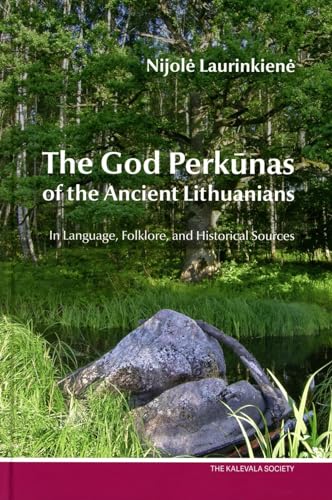 The God Perkunas of the Ancient Lithuanians in Language, Folklore, and Historical Sources