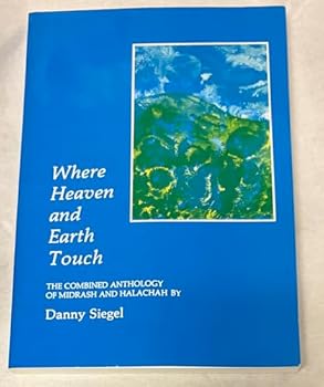 Where Heaven and Earth Touch: The Combined Anthology of Midrash and Halachah